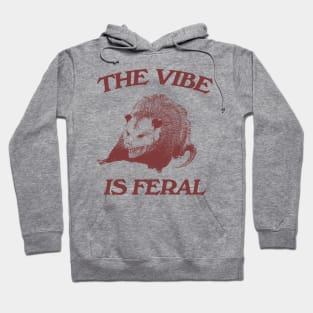 Possum The Vibe is Feral shirt, Funny Possum Meme Hoodie